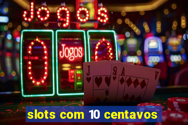 slots com 10 centavos